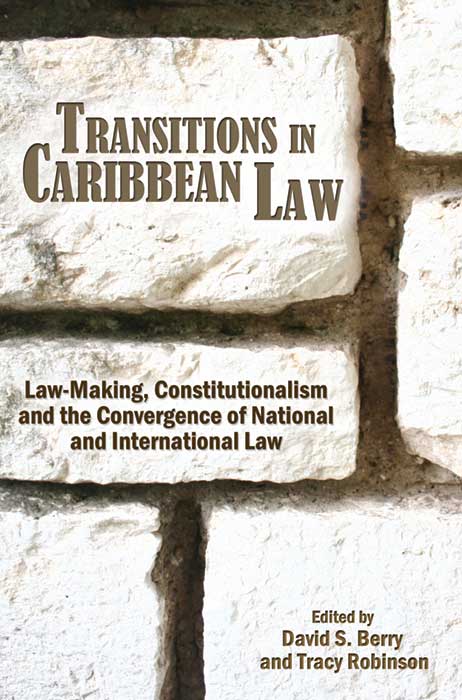Transitions in Caribbean Law: Law-Making, Constitutionalism and the Convergence of National and International Law