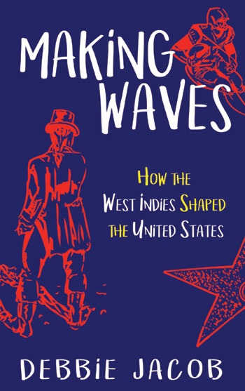 Making Waves How the West Indies Shaped the United States