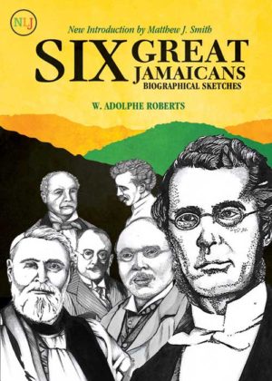Six Great Jamaicans: Biographical Sketches