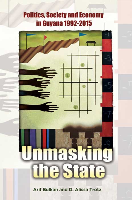 Unmasking the State: Politics, Society and Economy in Guyana 1992 - 2015