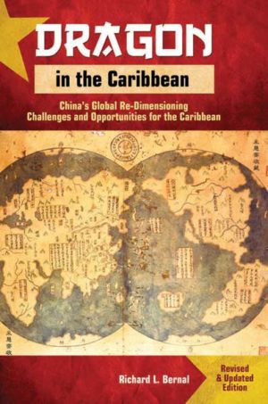 Dragon in the Caribbean: China's Global Re-Dimensioning - Challenges and Opportunities for the Caribbean