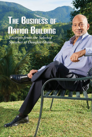 The Business of Nation Building: Excerpts form the Selected Speeches of Douglas Orane