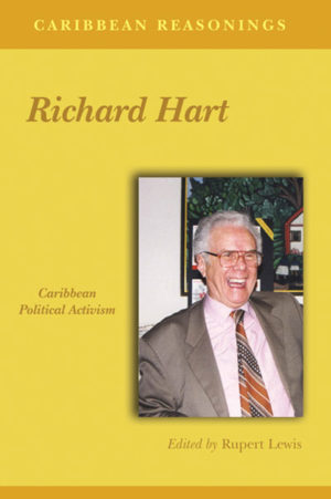 CARIBBEAN REASONINGS – Caribbean Political Activism: Essays in Honour of Richard Hart