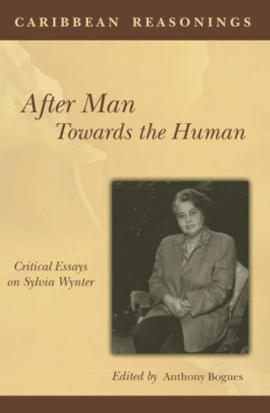 Caribbean Reasonings - After Man, Towards the Human: Critical Essays on Sylvia Wynter