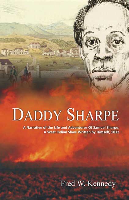 Daddy Sharpe: A Narrative of the Life and Adventures of Samuel Sharpe, A West Indian Slave Written by Himself, 1832