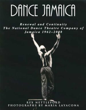 Dance Jamaica: Renewal and Continuity – The National Dance Theatre Company of Jamaica – 1962–2008