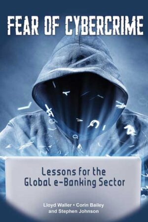 Fear of Cybercrime: Lessons for the Global E-Banking Sector