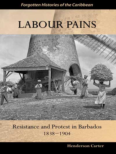 Labour Pains: Resistance and Protest in Barbados, 1838-1904