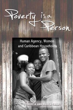 Poverty is a Person: Human Agency, Women and Caribbean Households
