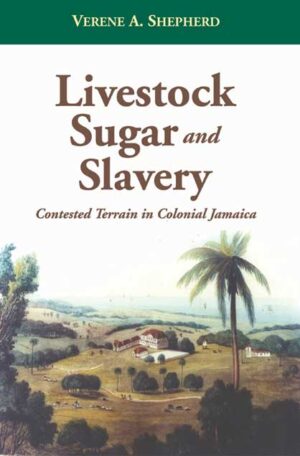 Livestock, Sugar and Slavery: Contested Terrain in Colonial Jamaica