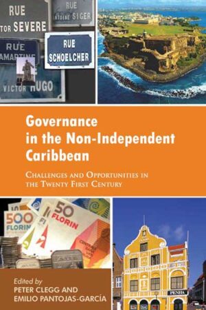 Governance in the Non-Independent Caribbean: Challenges and Opportunities in the Twenty First Century