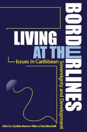 Living at the Borderlines: Issues in Caribbean Sovereignty and Development