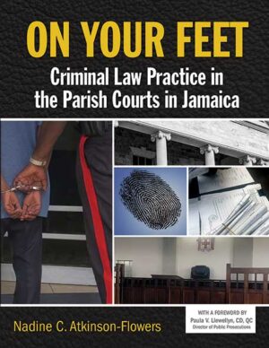 ON YOUR FEET: Criminal Law Practice in the Parish Courts in Jamaica