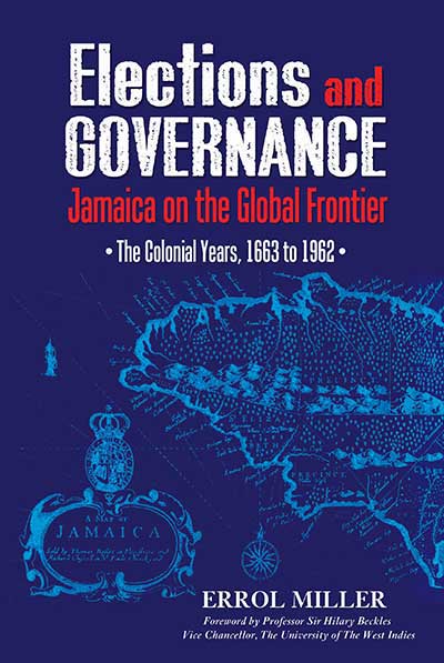 Elections and Governance: Jamaica on the Global Frontier: The Colonial Years, 1663 to 1962