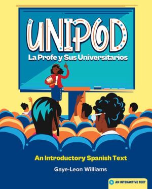 Unipod : la profe y sus universitarios : An Introductory Spanish text