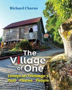 The Village of One : Essays on Trinbago’s Past, Places, People