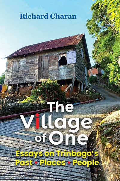 The Village of One : Essays on Trinbago’s Past, Places, People