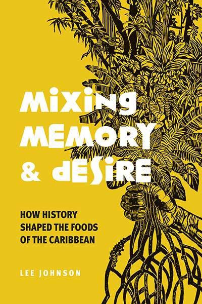 Mixing Memory & Desire: How History Shaped the Foods of the Caribbean