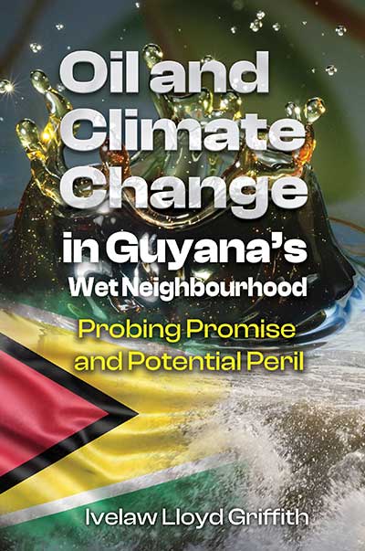 Oil And Climate Change In Guyana’s Wet Neighborhood : Probing Promise And Potential Peril