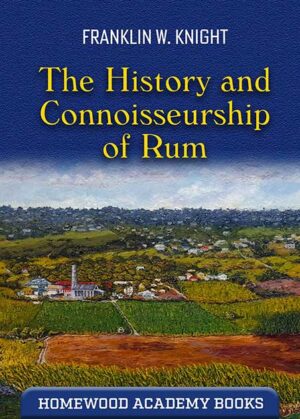 The History and Connoisseurship of Rum